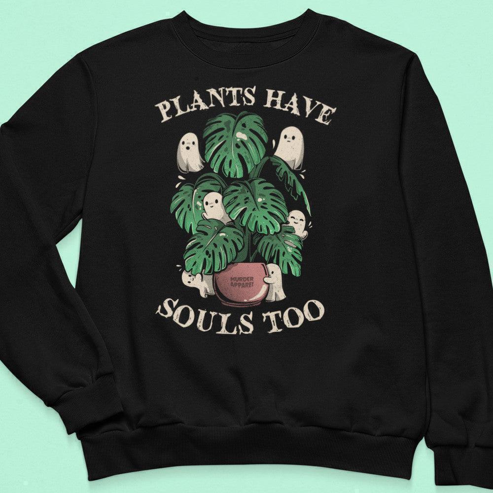 Plants Have Souls Too Eco Friendly Quote Graphic Unisex Sweatshirt